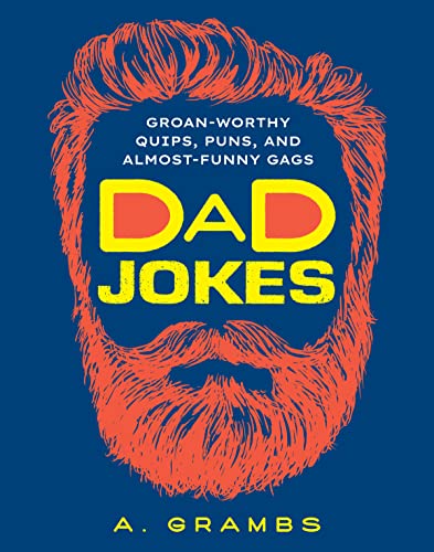 Dad Jokes: Groan-Worthy Quips, Puns, and Almost-Funny Gags (Revised)