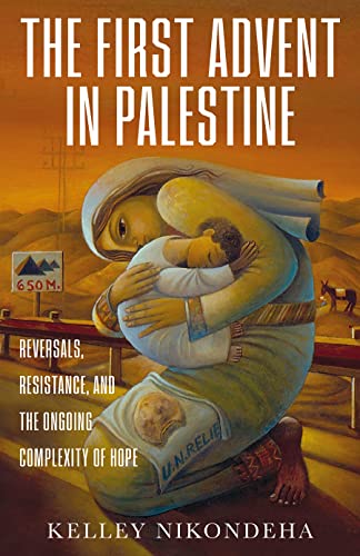 First Advent in Palestine: Reversals, Resistance, and the Ongoing Complexity of Hope