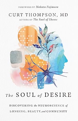 Soul of Desire: Discovering the Neuroscience of Longing, Beauty, and Community