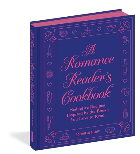 Romance Reader's Cookbook: Seductive Recipes Inspired by the Books You Love to Read