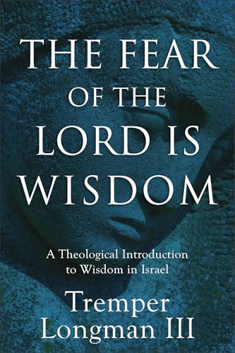 Fear of the Lord Is Wisdom: A Theological Introduction to Wisdom in Israel