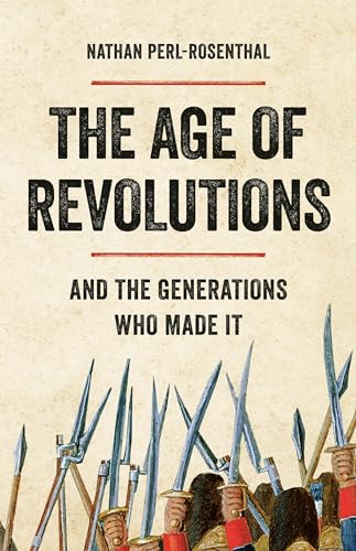 Age of Revolutions: And the Generations Who Made It