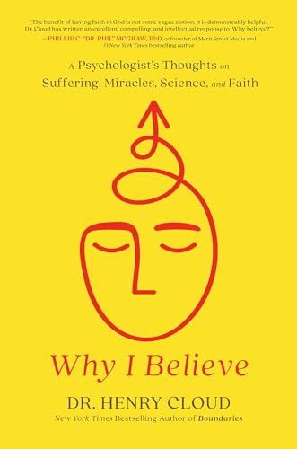 Why I Believe: A Psychologist's Thoughts on Suffering, Miracles, Science, and Faith