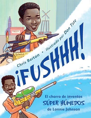 ¡Fushhh! / Whoosh!: El Chorro de Inventos Súper Húmedos de Lonnie Johnson