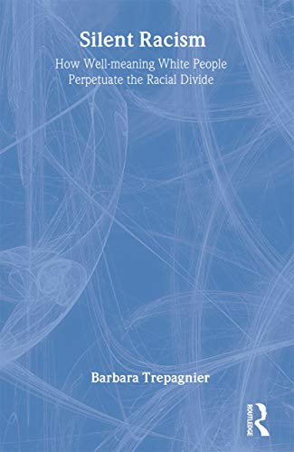 Silent Racism: How Well-meaning White People Perpetuate the Racial Divide