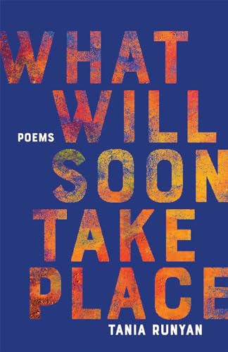 What Will Soon Take Place: Poems