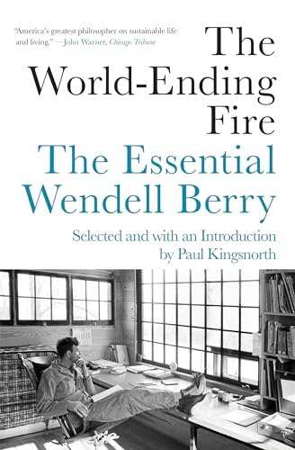 World-Ending Fire: The Essential Wendell Berry