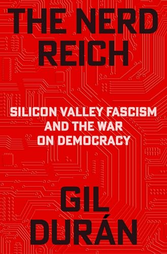 Nerd Reich: Silicon Valley Fascism and the War on Democracy