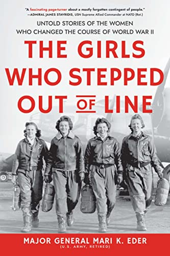 Girls Who Stepped Out of Line: Untold Stories of the Women Who Changed the Course of World War II