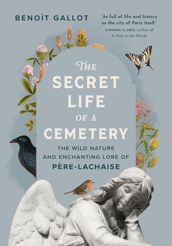 Secret Life of a Cemetery: The Wild Nature and Enchanting Lore of Père-Lachaise
