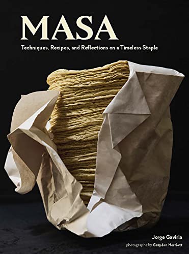 On Masa: Techniques, Recipes, and Reflections on a Timeless Staple