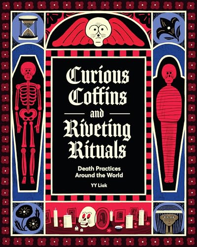 Curious Coffins and Riveting Rituals: Death Practices Around the World