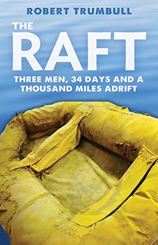 Raft: Three Men, 34 Days, and a Thousand Miles Adrift