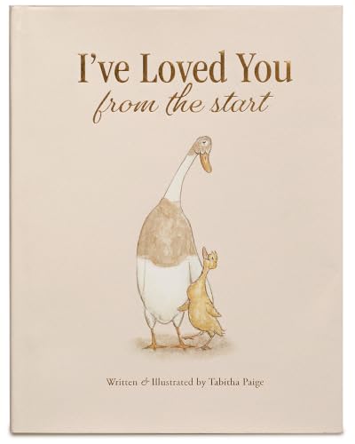 I've Loved You from the Start: A Tender Story of Unconditional Love