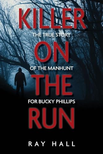 Killer on the Run: The True Story of the Manhunt for Bucky Phillips