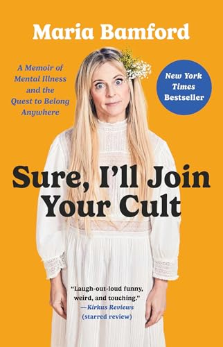 Sure, I'll Join Your Cult: A Memoir of Mental Illness and the Quest to Belong Anywhere