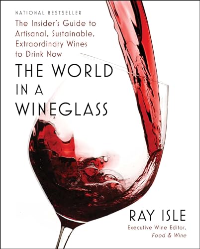 World in a Wineglass: The Insider's Guide to Artisanal, Sustainable, Extraordinary Wines to Drink Now