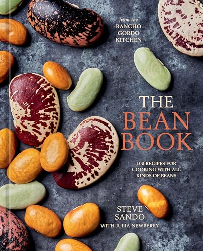 Bean Book: 100 Recipes for Cooking with All Kinds of Beans, from the Rancho Gordo Kitchen [A Cookbook]