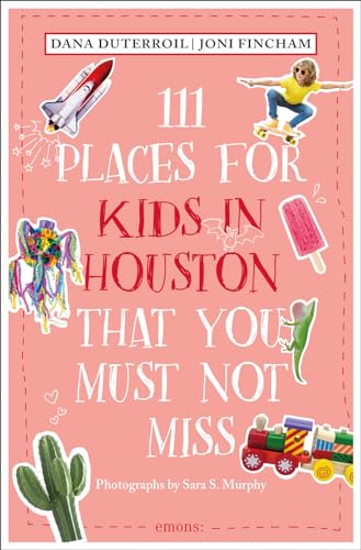 111 Places for Kids in Houston That You Must Not Miss (Edition, Not for Online)