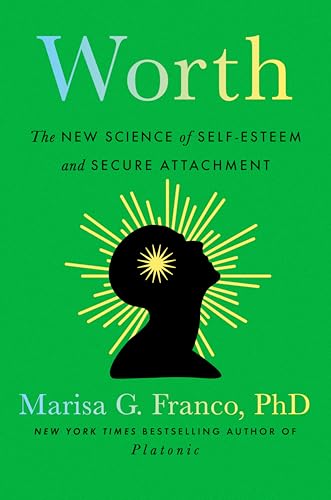 Worth: The New Science of Self-Esteem and Secure Attachment