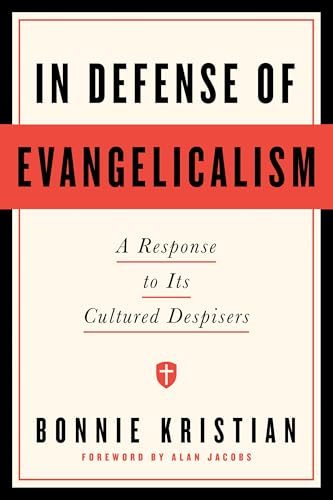 In Defense of Evangelicalism: A Response to Its Cultured Despisers