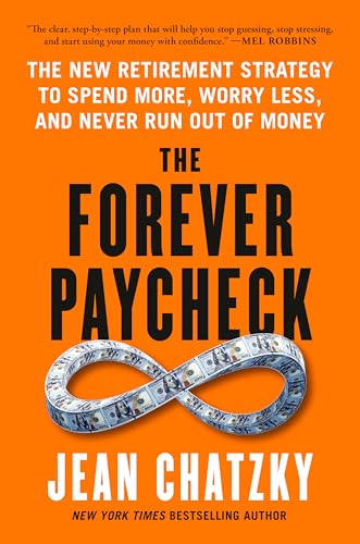 Forever Paycheck: The New Retirement Strategy to Spend More, Worry Less, and Never Run Out of Money