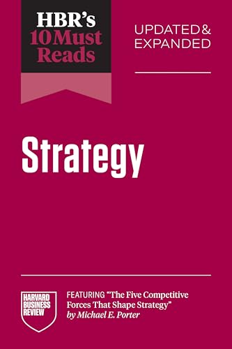Hbr's 10 Must Reads on Strategy, Updated and Expanded (Featuring the Five Competitive Forces That Shape Strategy by Michael E. Porter)