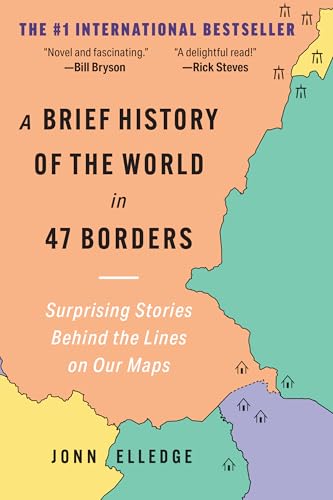 Brief History of the World in 47 Borders: Surprising Stories Behind the Lines on Our Maps