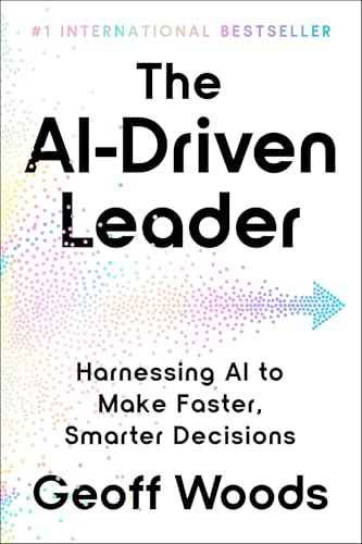 Ai-Driven Leader: Harnessing AI to Make Faster, Smarter Decisions