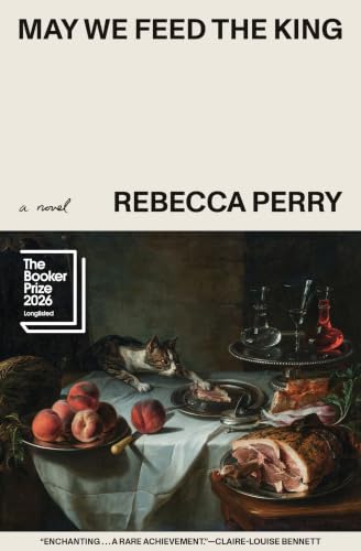 May We Feed the King (Booker Prize Finalist)
